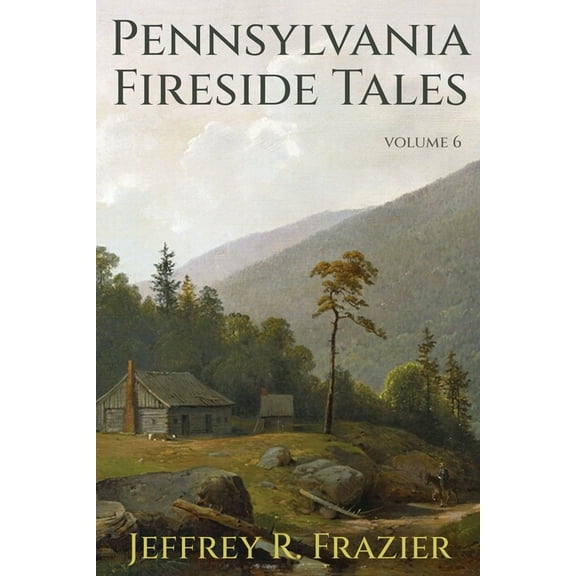 Pennsylvania Fireside Tales Pennsylvania Fireside Tales Volume 6, Book 6, (Paperback)