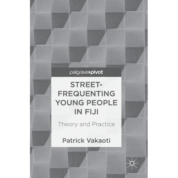 Street-Frequenting Young People in Fiji: Theory and Practice, (Hardcover)