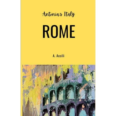 Antonia's Italy: Rome (Paperback) by A Accili