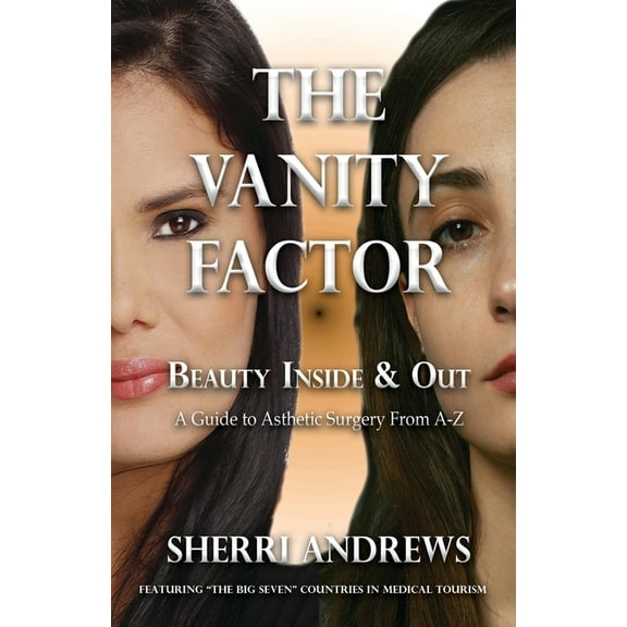 The Vanity Factor: Beauty Inside & Out - A Guide for Aesthetic Surgery From A To Z, (Paperback)