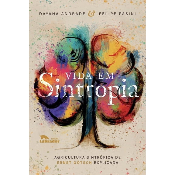 Vida em Sintropia: Agricultura sintrÃ³pica de Ernst GÃ¶tsch e, (Paperback)