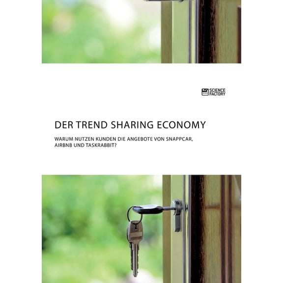 Der Trend Sharing Economy. Warum nutzen Kunden die Angebote von SnappCar, Airbnb und TaskRabbit?, (Paperback)
