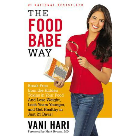 The Food Babe Way : Break Free from the Hidden Toxins in Your Food and Lose Weight, Look Years Younger, and Get Healthy in Just 21 (Best Way To Get Healthy And Lose Weight)