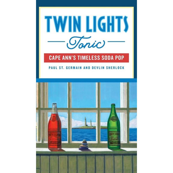 American Palate Twin Lights Tonic: Cape Ann's Timeless Soda Pop, (Hardcover)