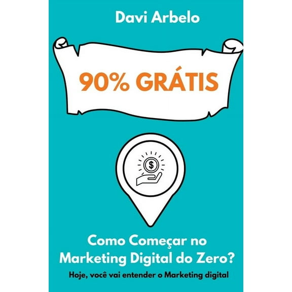 90% Grátis: Como Iniciar No Marketing Digital Do Zero, (Paperback)