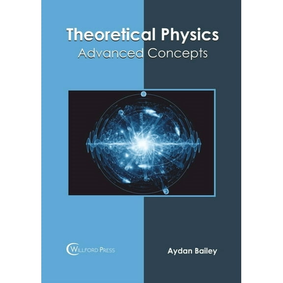 Theoretical Physics: Advanced Concepts, (Hardcover)
