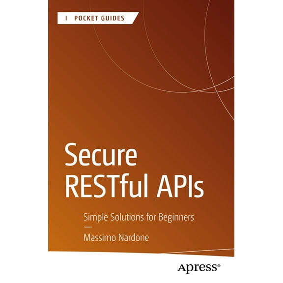 Apress Pocket Guides Secure Restful APIs: Simple Solutions for Beginners, (Paperback)