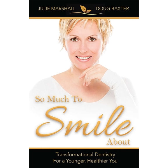 So Much to Smile about: Transformational Dentistry for a Younger, Healthier You, (Paperback)