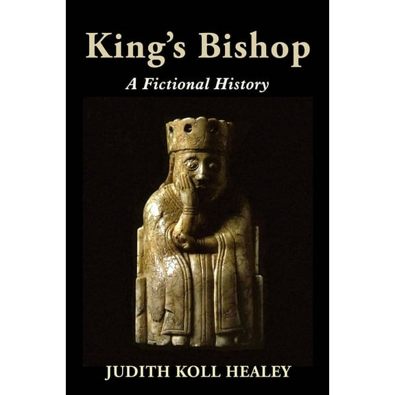 King's Bishop: A Fictional History (Paperback) by Judith Koll Healey