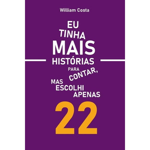 Eu Tinha Mais Historias Para Contar, Mas Escolhi Apenas 22, (Paperback)