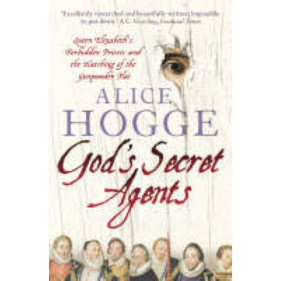 God's Secret Agents: Queen Elizabeth's Forbidden Priests and the Hatching of the Gunpowder Plot, (Paperback)
