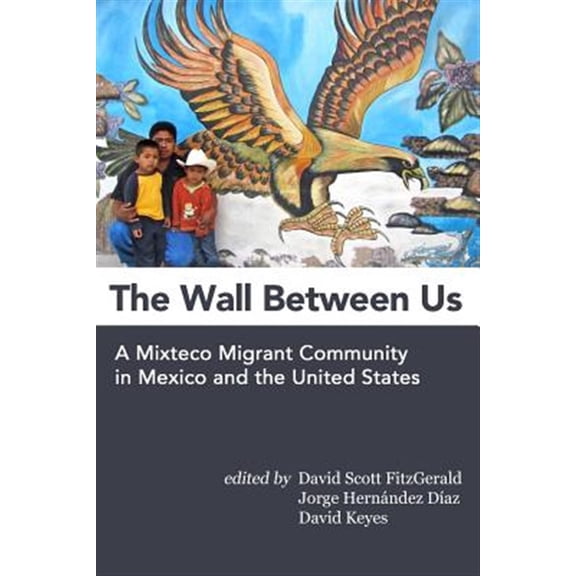 Pre-Owned Wall Between Us : A Mixteco Migrant Community in Mexico and the United States