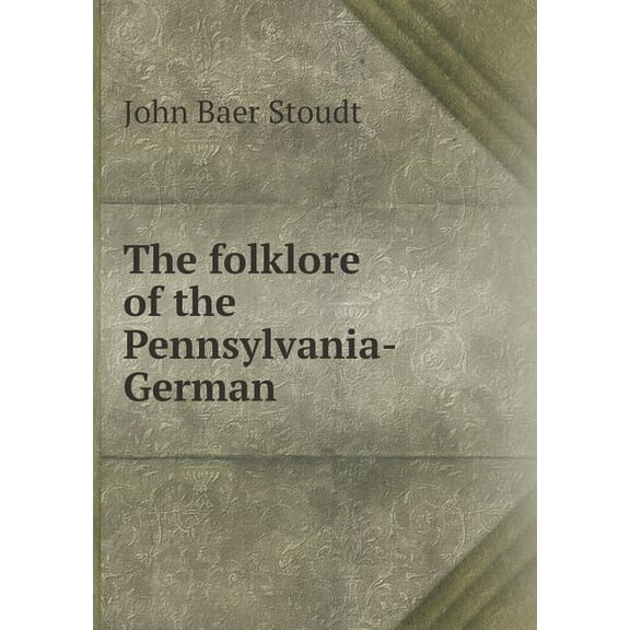 The Folklore of the Pennsylvania-German