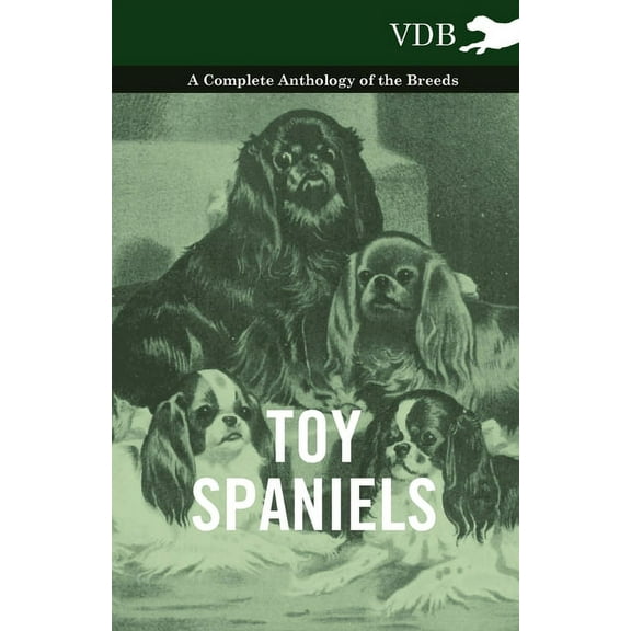Toy Spaniels - A Complete Anthology of the Breeds, (Paperback)