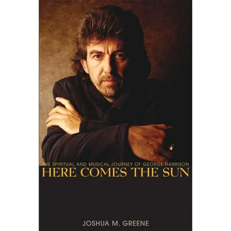 Here Comes the Sun: The Spiritual And Musical Journey of George Harrison