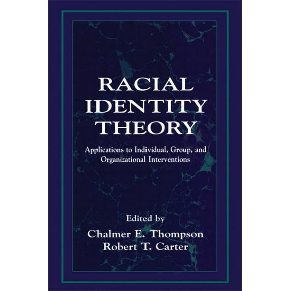 Racial Identity Theory: Applications to Individual, Group, and Organizational Interventions, (Paperback)