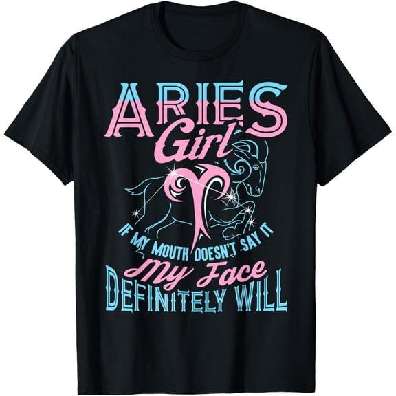 Aries Girl If My Mouth Doesn't Say My Face Definitely Will T-Shirt