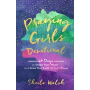 SHEILA WALSH Praying Girls Devotional: 60 Days to Shape Your Heart and Grow Your Faith Through Prayer (Hardcover)