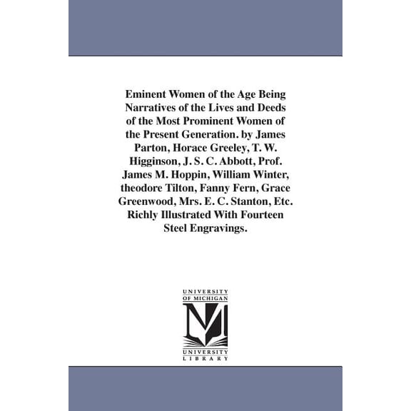 Eminent Women of the Age Being Narratives of the Lives and Deeds of the Most Prominent Women of the Present Generation. , (Paperback)