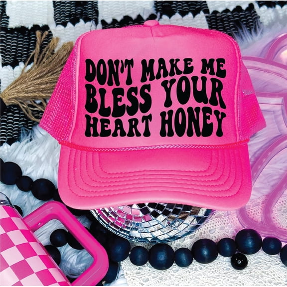 Don't Make Me Bless your Heart Neon Pink Unisex Foam Trucker Hat