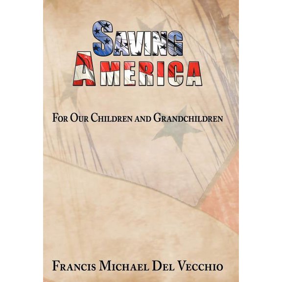 Saving America : For Our Children and Grandchildren (Hardcover)