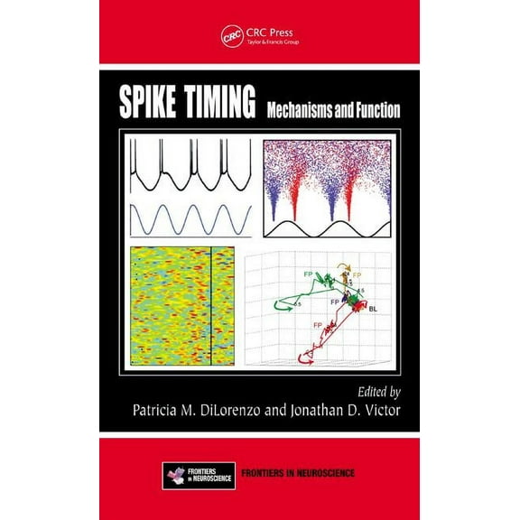 Spike Timing: Mechanisms and Function, (Hardcover)