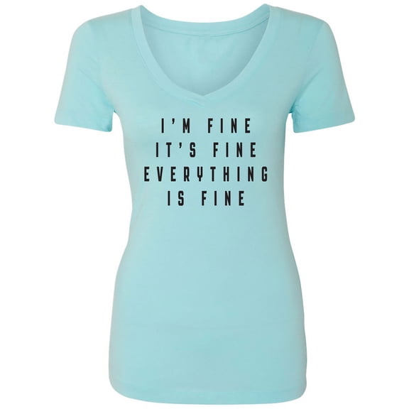 I'm Fine . . . Everything is Fine Womens V-Neck T-Shirt
