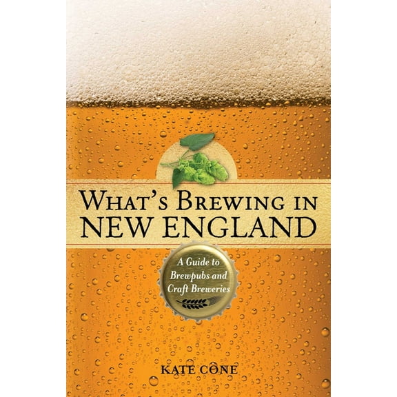 What's Brewing in New England: A Guide to Brewpubs and Craft Breweries, (Paperback)
