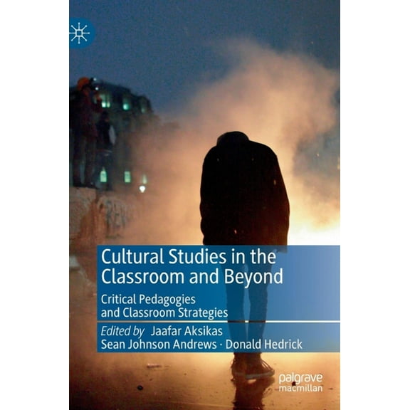 Cultural Studies in the Classroom and Beyond: Critical Pedagogies and Classroom Strategies, (Hardcover)
