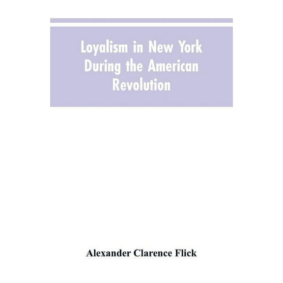 Loyalism in New York during the American Revolution, (Paperback)