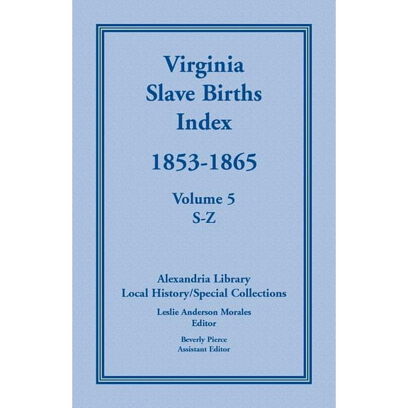 Virginia Slave Births Index, 1853-1865, Volume 5, S-Z, (Paperback)