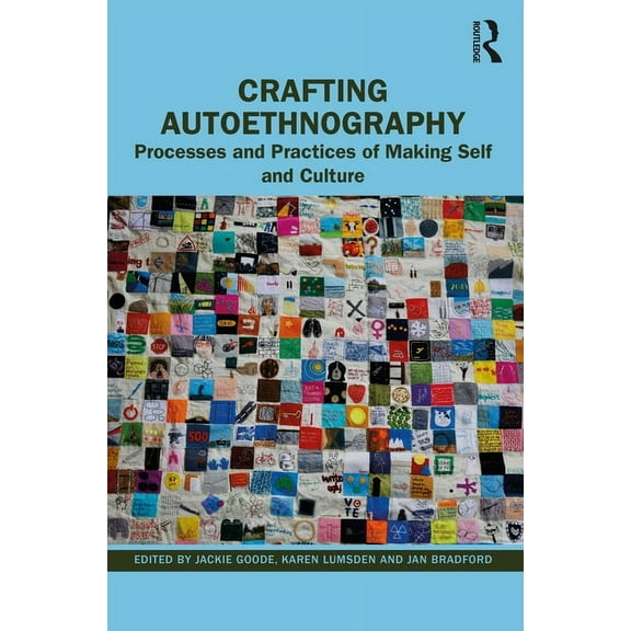 Crafting Autoethnography: Processes and Practices of Making Self and Culture, (Paperback)