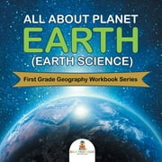All About Planet Earth (Earth Science): First Grade Geography Workbook Series (Paperback)