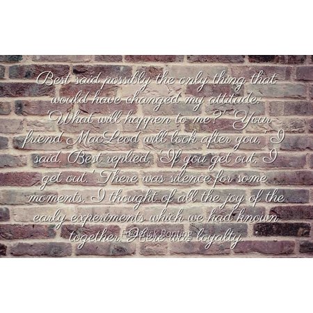 Frederick Banting - Famous Quotes Laminated POSTER PRINT 24x20 - Best said possibly the only thing that would have changed my attitude: 'What will happen to me?' 'Your friend MacLeod will look (Cute Things To Call Your Best Friend)