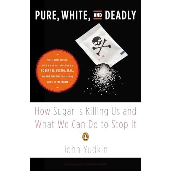 Pre-Owned Pure, White, and Deadly: How Sugar Is Killing Us and What We Can Do to Stop It (Paperback) 0143125184 9780143125181