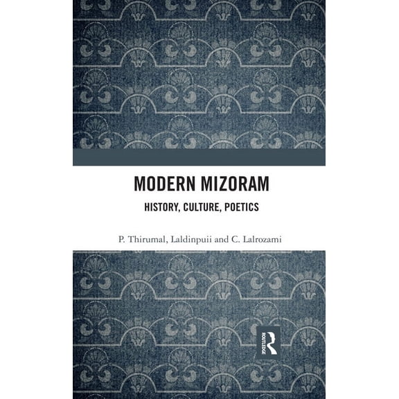 Modern Mizoram: History, Culture, Poetics, (Paperback)
