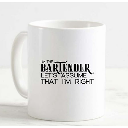

Coffee Mug Bartender Lets Assume That Im Right Funny Job Alcohol White Cup Funny Gifts for work office him her