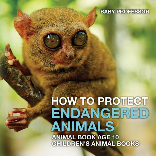 How To Protect Endangered Animals - Animal Book Age 10 Children's Animal  Books (Paperback) 