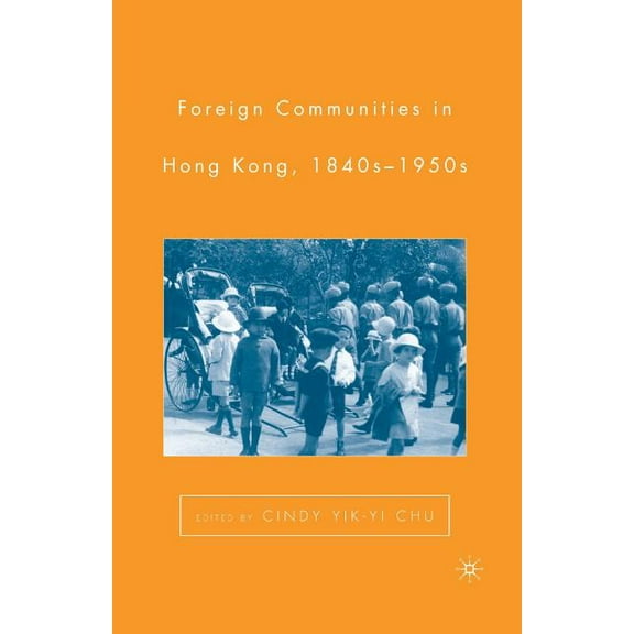 Foreign Communities in Hong Kong, 1840s-1950s, (Paperback)