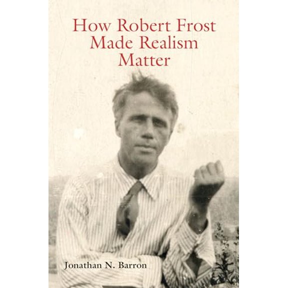 Pre-Owned How Robert Frost Made Realism Matter, 1 (Hardcover) 0826220576 9780826220578