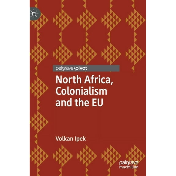 North Africa, Colonialism and the EU, (Hardcover)