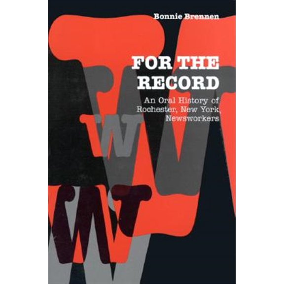Pre-Owned For the Record : An Oral History of Rochester, New York, Newsworkers