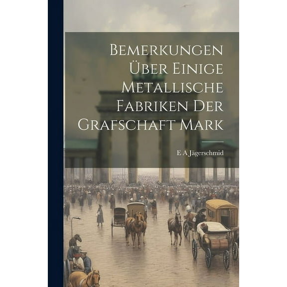 Bemerkungen Über Einige Metallische Fabriken Der Grafschaft Mark (Paperback)