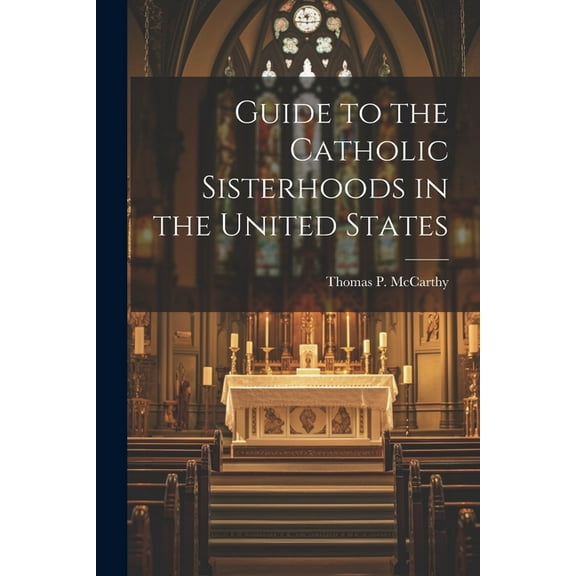Guide to the Catholic Sisterhoods in the United States (Paperback)