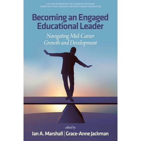 Navigating the Leadership Continuum: Con Becoming an Engaged Educational Leader: Navigating Mid-Career Growth and Development, (Paperback)