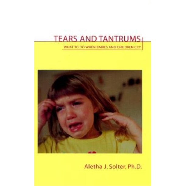 Tears and Tantrums What to Do When Babies and Children Cry (Paperback
