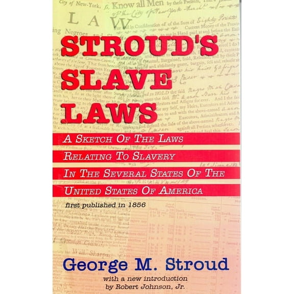 Stroud's Slave Laws: A Sketch of the Laws Relating to Slavery in the Several States of the United States of America, (Paperback)