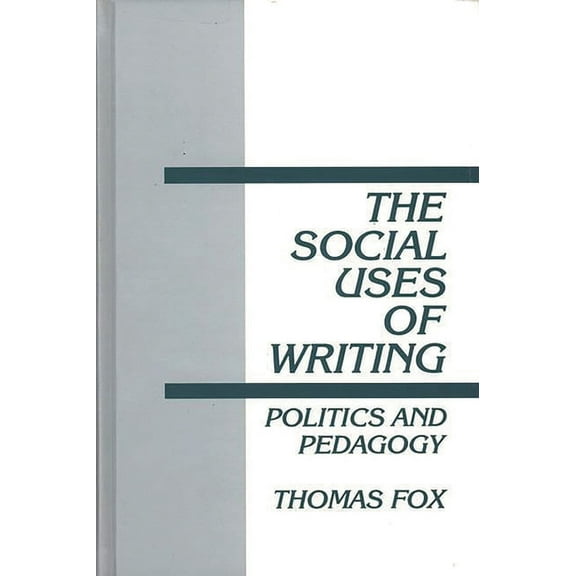 The Social Uses of Writing: Politics and Pedagogy, (Hardcover)