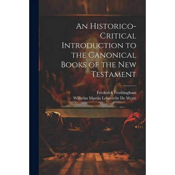 An Historico-Critical Introduction to the Canonical Books of the New Testament (Paperback)