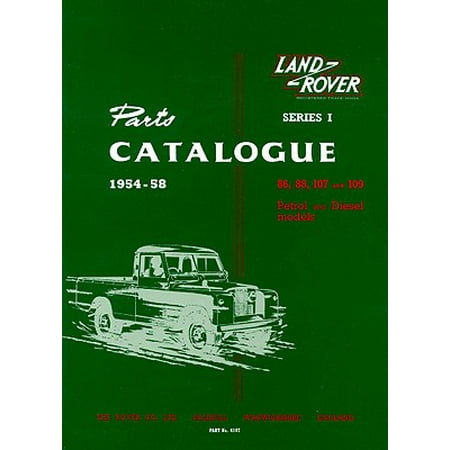 - Land Rover Series I Parts Catalog : 1954-58: 86, 88, 107 and 109 Petrol and Diesel Models